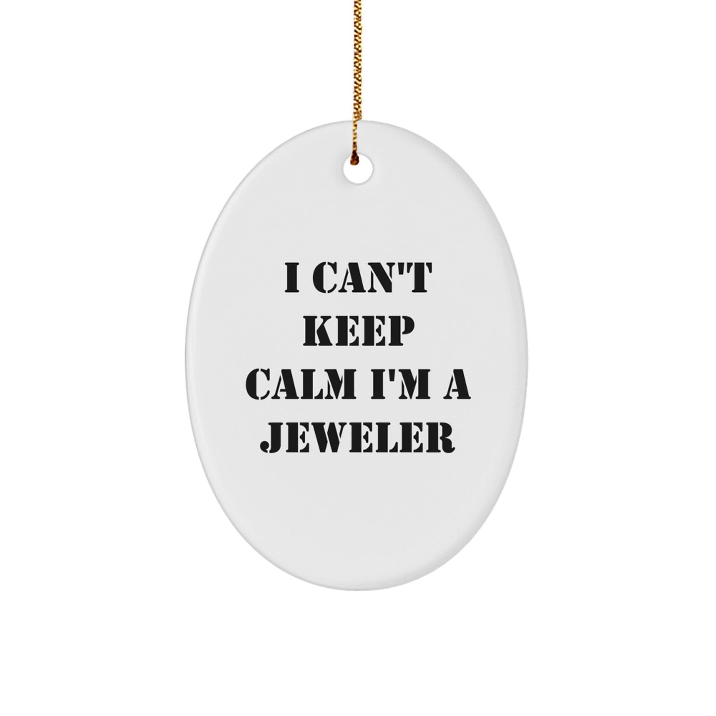 Funny Jeweler Gifts from Friends to Men - I Can't Keep Calm I'm a Jeweler Oval Ornament for Christmas - The Buy Boom