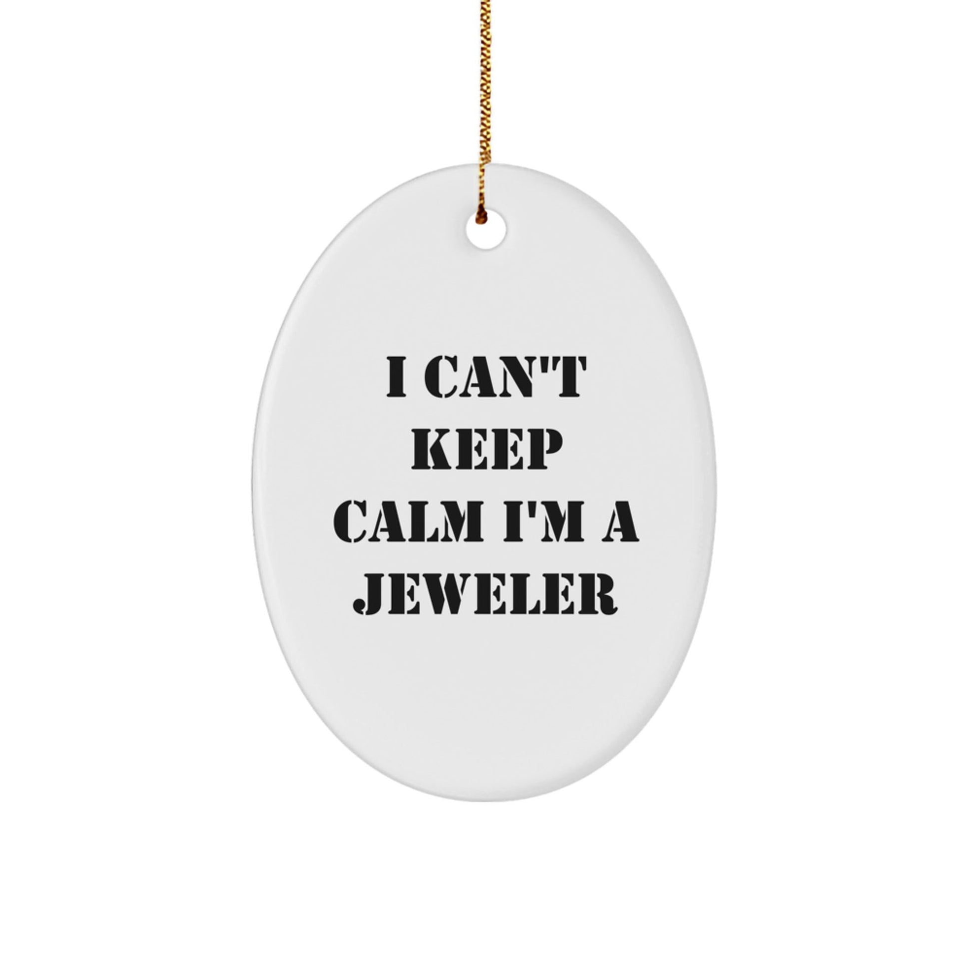 Funny Jeweler Gifts from Friends to Men - I Can't Keep Calm I'm a Jeweler Oval Ornament for Christmas - The Buy Boom