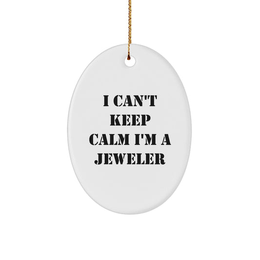 Funny Jeweler Gifts from Friends to Men - I Can't Keep Calm I'm a Jeweler Oval Ornament for Christmas - The Buy Boom