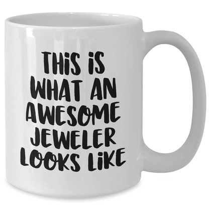 Funny Jeweler Gifts from Men for Father's Day White Coffee Mug, 'This Is What An Awesome Jeweler Looks Like' Quote, 11oz or 15oz Ceramic Mug - The Buy Boom