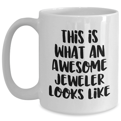 Funny Jeweler Gifts from Men for Father's Day White Coffee Mug, 'This Is What An Awesome Jeweler Looks Like' Quote, 11oz or 15oz Ceramic Mug - The Buy Boom