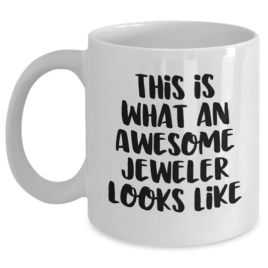Funny Jeweler Gifts from Men for Father's Day White Coffee Mug, 'This Is What An Awesome Jeweler Looks Like' Quote, 11oz or 15oz Ceramic Mug - The Buy Boom