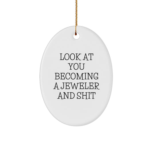 Funny Jeweler Oval Ornament Gifts from Friends for Family Members - 'Look At You Becoming A Jeweler' Christmas Unique Gifts - The Buy Boom