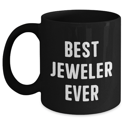 Funny Jeweler Quotes Black Coffee Mugs Gifts from Men to Best Jeweler Ever on Father's Day - The Buy Boom