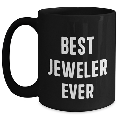 Funny Jeweler Quotes Black Coffee Mugs Gifts from Men to Best Jeweler Ever on Father's Day - The Buy Boom
