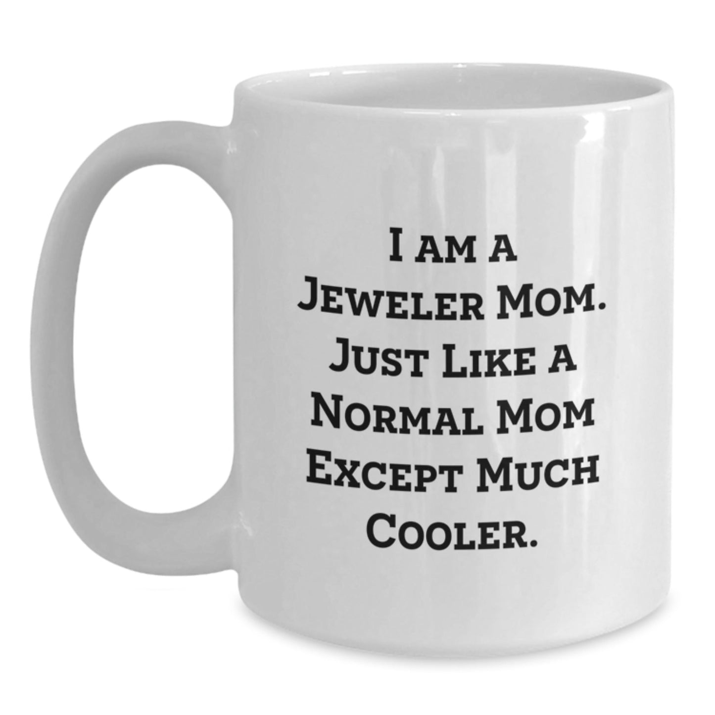 Funny Jeweler White Coffee Mugs Gifts from Mom, Perfect Unique Christmas Unique Gifts for Jeweler Friends, I'm a Jeweler Mom Mugs - The Buy Boom