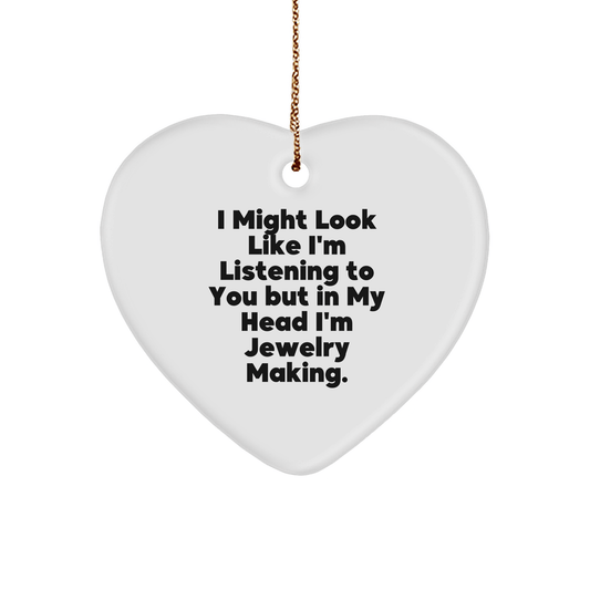 Funny Jewelry Making Gifts for Friends - Heart Ornament with I Might Look Like I'm Listening To You But In My Head I'm Jewelry Making. Quote, Perfect for Christmas - The Buy Boom