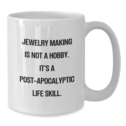 Funny Jewelry Making Gifts for Women, Friends, and Coworkers - White Coffee Mug - 'Jewelry Making Is Not A Hobby. It's A Post - apocalyptic Life Skill.' - The Buy Boom