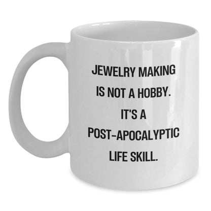 Funny Jewelry Making Gifts for Women, Friends, and Coworkers - White Coffee Mug - 'Jewelry Making Is Not A Hobby. It's A Post - apocalyptic Life Skill.' - The Buy Boom