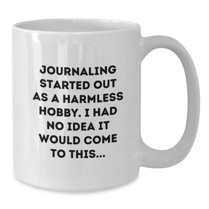 Funny Journaling Gifts for Her from Friends - 'Journaling Started Out As A Harmless Hobby...' White Coffee Mug - The Buy Boom