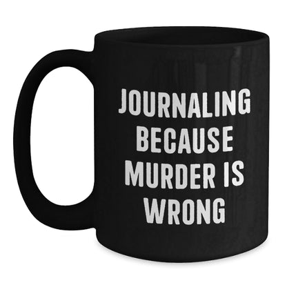 Funny Journaling Gifts for Women from Friends - 'Journaling Because Murder Is Wrong' Black Coffee Mug for Graduation - The Buy Boom