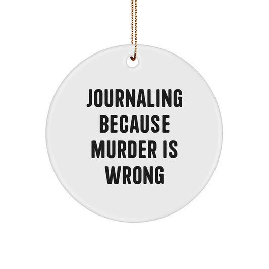 Funny Journaling Gifts for Women Journaling Enthusiasts, Circle Ornament with 'Journaling Because Murder Is Wrong' Quote, Christmas Unique Gifts from Family - The Buy Boom