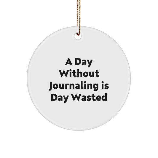 Funny Journaling Gifts from Friends for Journaling Enthusiasts - A Day Wasted Quote Circle Ornament, Gifts for Journaling Women, Christmas Unique Gifts - The Buy Boom