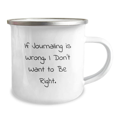 Funny Journaling Gifts from Friends - 'If Journaling Is Wrong. I Don't Want To Be Right.' Camping Mug for Birthday - The Buy Boom