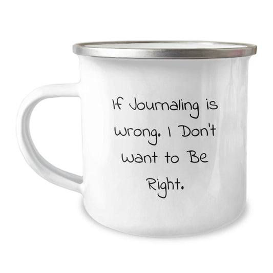 Funny Journaling Gifts from Friends - 'If Journaling Is Wrong. I Don't Want To Be Right.' Camping Mug for Birthday - The Buy Boom