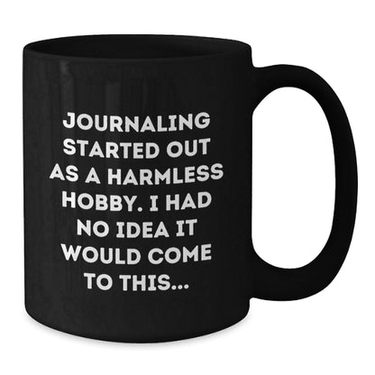 Funny Journaling Gifts from Men to Friends, 'Journaling Started Out As A Harmless Hobby...' Black Coffee Mug for Graduation - The Buy Boom