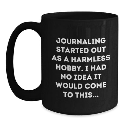 Funny Journaling Gifts from Men to Friends, 'Journaling Started Out As A Harmless Hobby...' Black Coffee Mug for Graduation - The Buy Boom