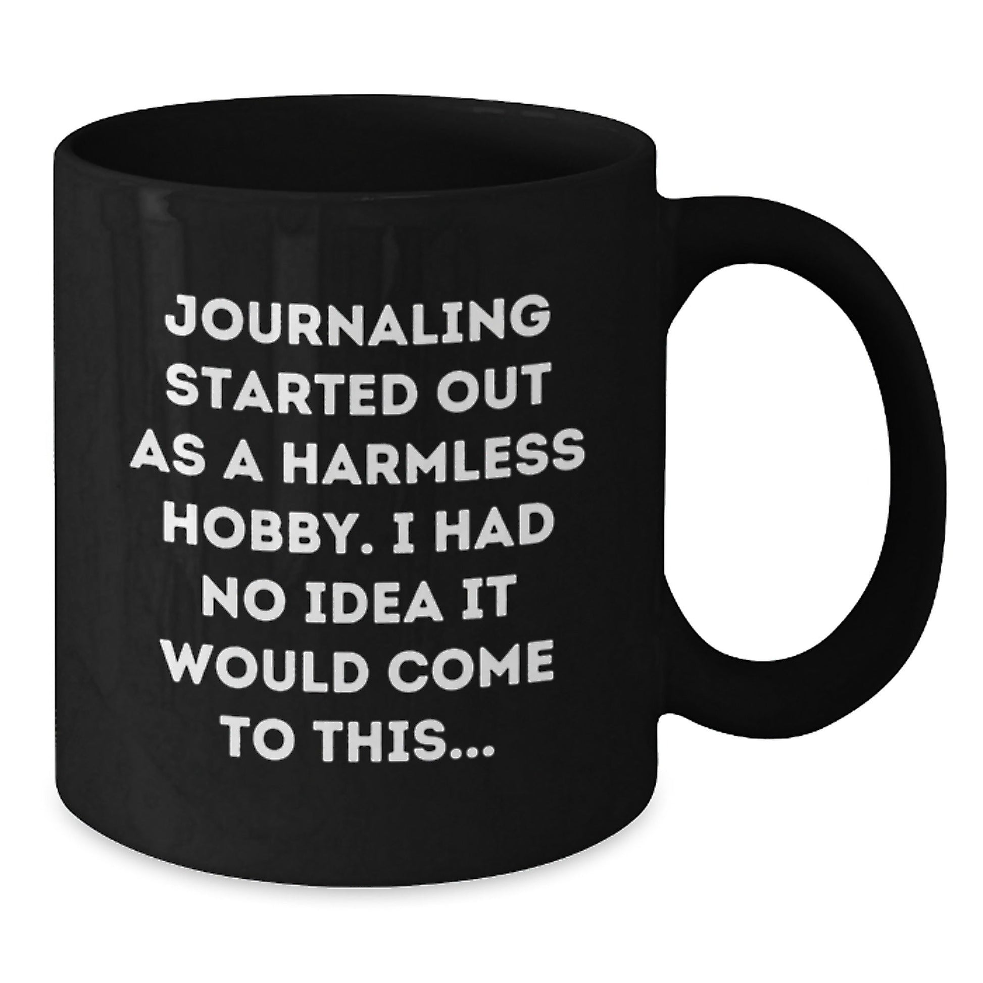 Funny Journaling Gifts from Men to Friends, 'Journaling Started Out As A Harmless Hobby...' Black Coffee Mug for Graduation - The Buy Boom