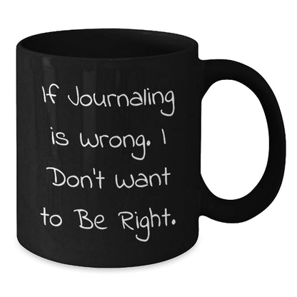 Funny Journaling Quote Gifts from Friends, Gifts for Journaling Women, If Journaling Is Wrong, Black Coffee Mug Birthday Unique Gifts - The Buy Boom
