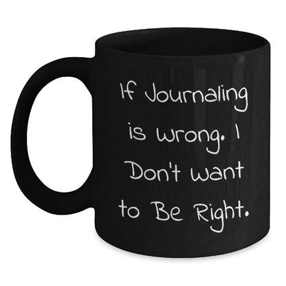 Funny Journaling Quote Gifts from Friends, Gifts for Journaling Women, If Journaling Is Wrong, Black Coffee Mug Birthday Unique Gifts - The Buy Boom
