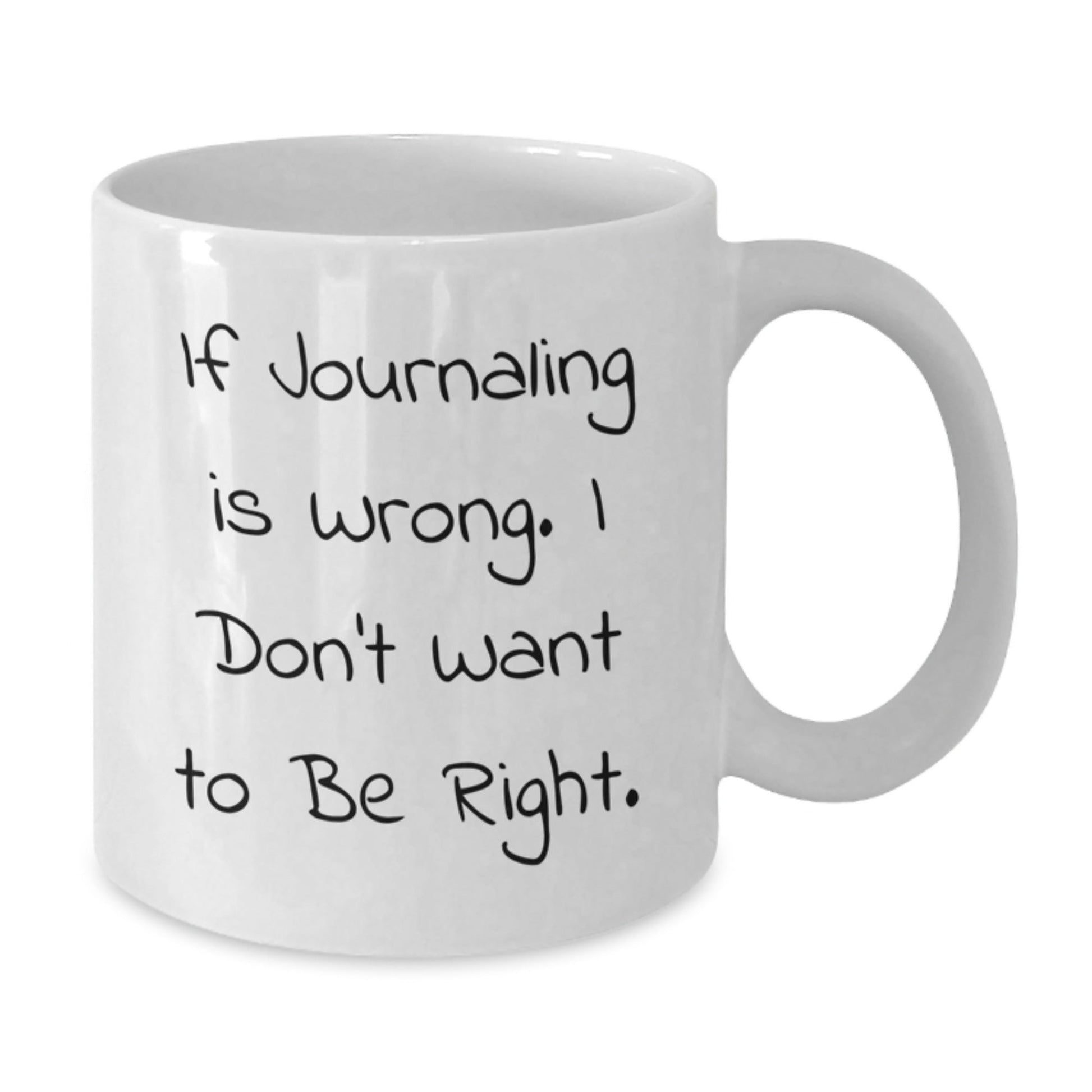 Funny Journaling White Coffee Mug, If Journaling Is Wrong. I Don't Want To Be Right. - Unique Gifts from Friends for Journaling Enthusiasts on Birthday - The Buy Boom