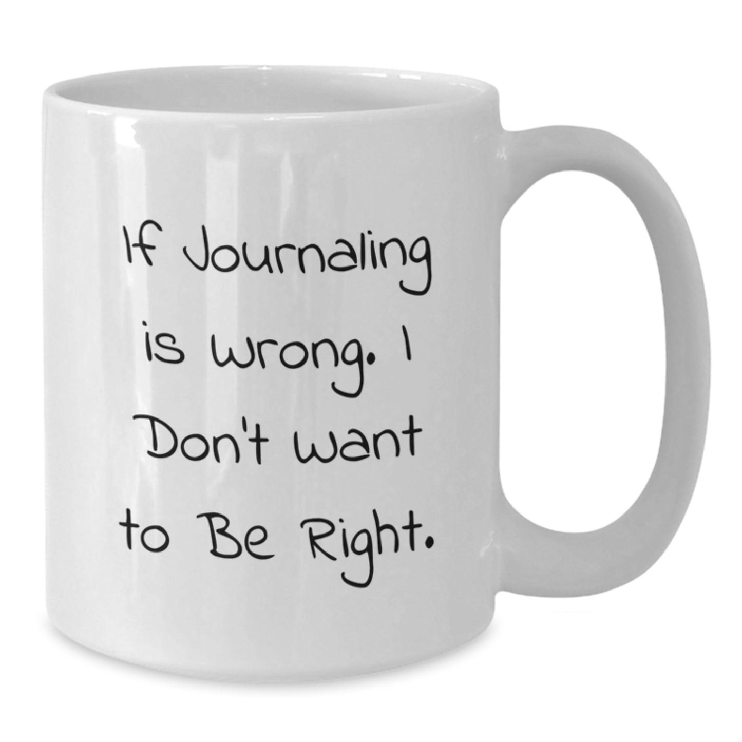 Funny Journaling White Coffee Mug, If Journaling Is Wrong. I Don't Want To Be Right. - Unique Gifts from Friends for Journaling Enthusiasts on Birthday - The Buy Boom
