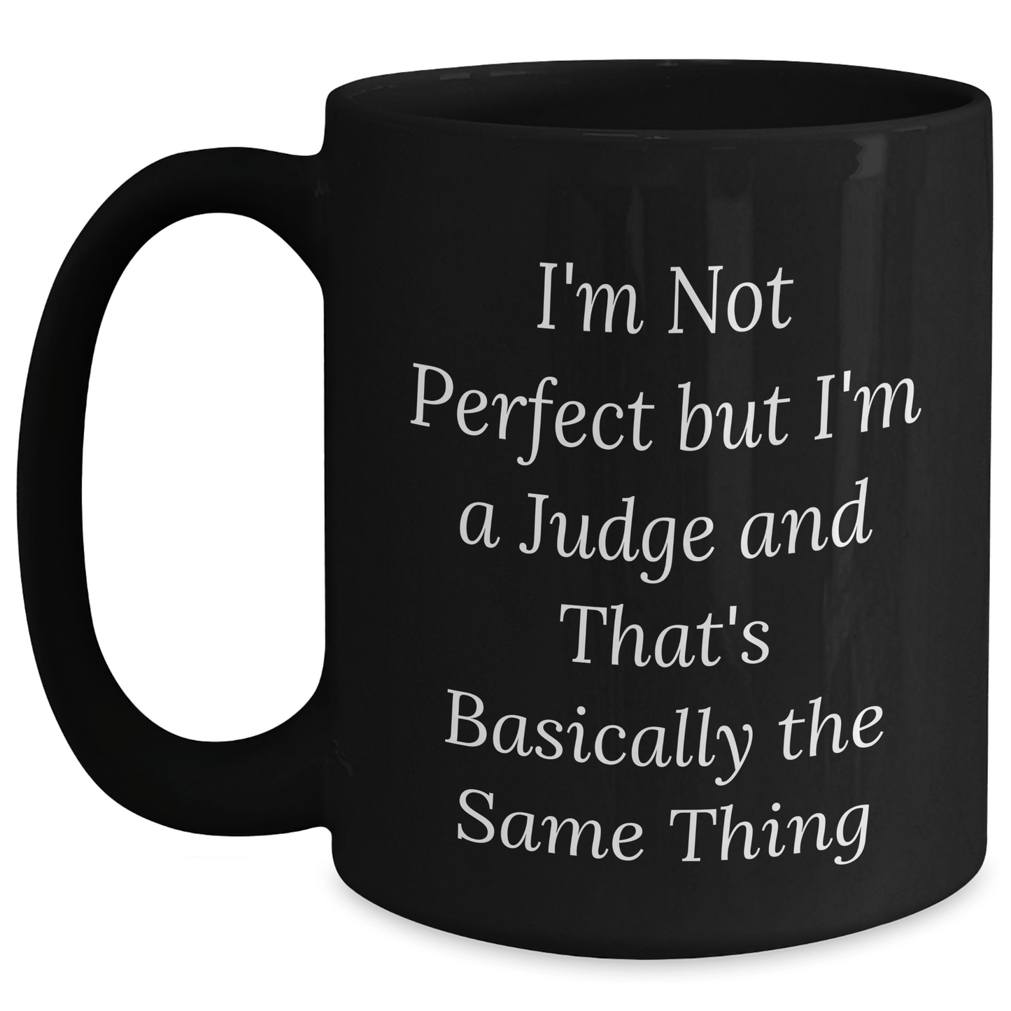 Funny Judge Black Coffee Mug, Gifts from Family, Friends, or Coworkers for Judge on Father's Day, I'm Not Perfect But I'm A Judge And That's Basically The Same Thing - The Buy Boom