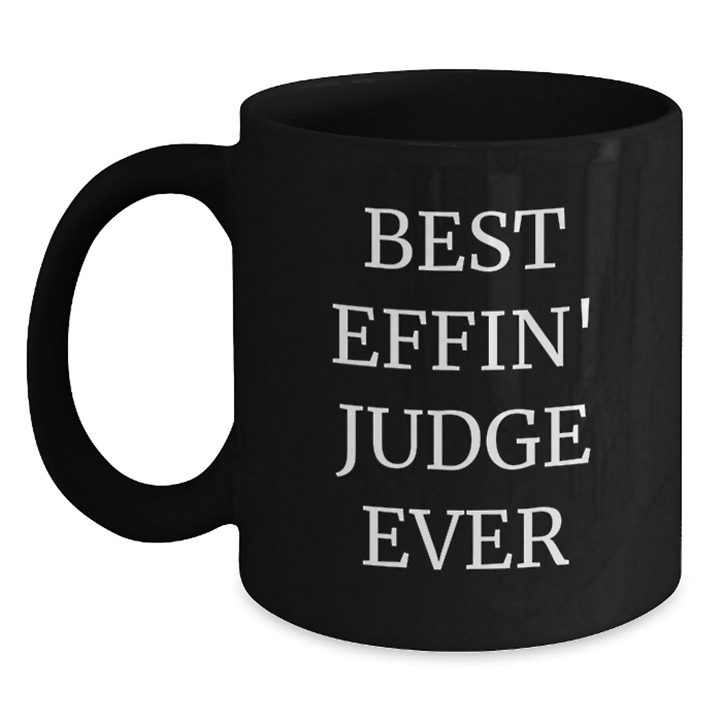 Funny Judge Gift, Best Effin' Judge Ever Quote Black Coffee Mug, Christmas Unique Gifts for Judge Fans - The Buy Boom