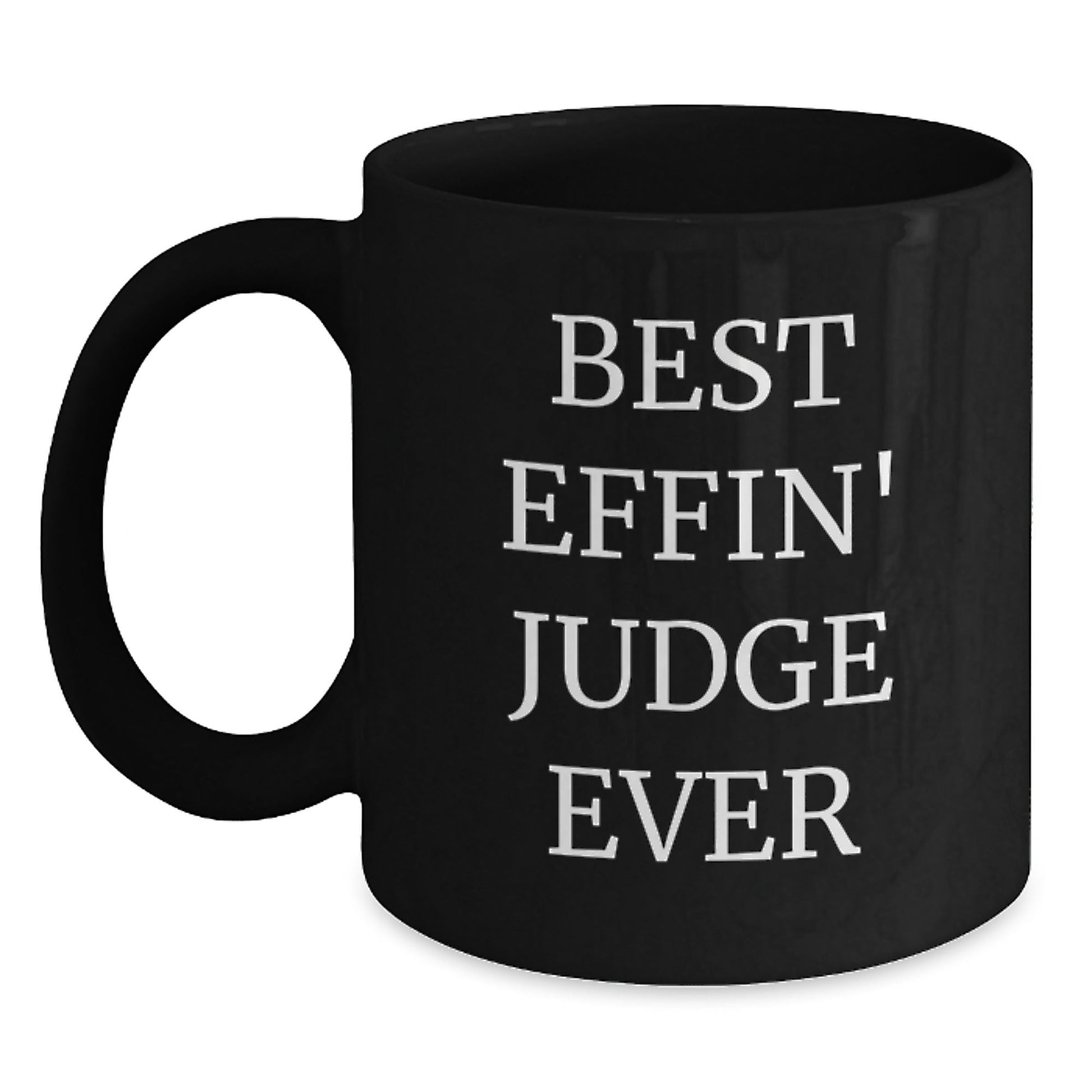 Funny Judge Gift, Best Effin' Judge Ever Quote Black Coffee Mug, Christmas Unique Gifts for Judge Fans - The Buy Boom