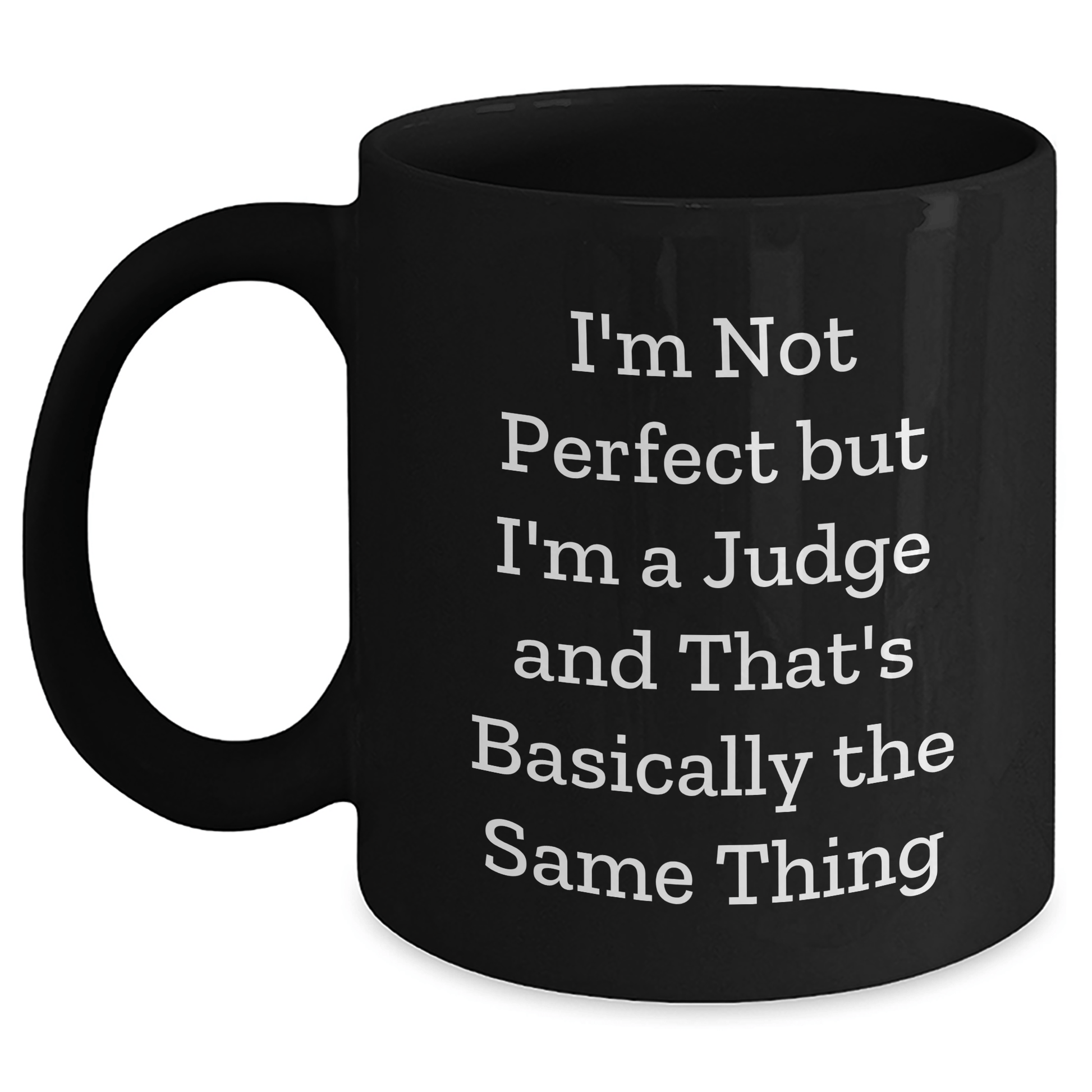 Funny Judge Gifts for Father's Day, 'I'm Not Perfect But I'm A Judge' Black Coffee Mug, Gifts from Friends, Unique Judge Mug, Microwave and Dishwasher Safe, 11oz or 15oz - The Buy Boom