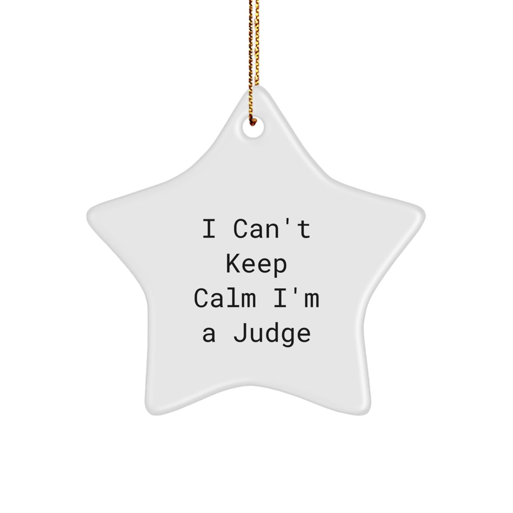 Funny Judge Gifts for Men Christmas Star Ornament I Can't Keep Calm I'm A Judge, Star Shaped White Ornament, Gifts from Family - The Buy Boom
