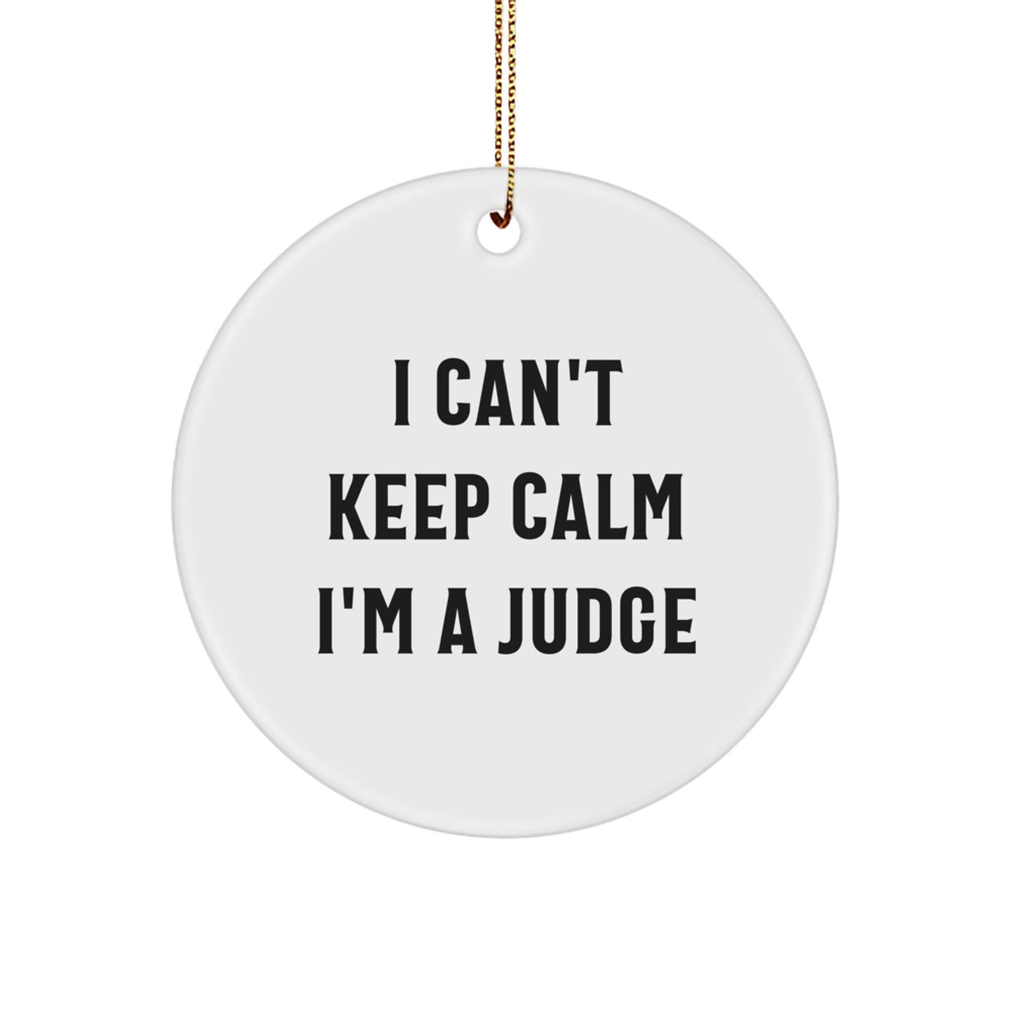 Funny Judge Gifts for Men Funny I Can't Keep Calm I'm A Judge Christmas Circle Ornament - The Buy Boom