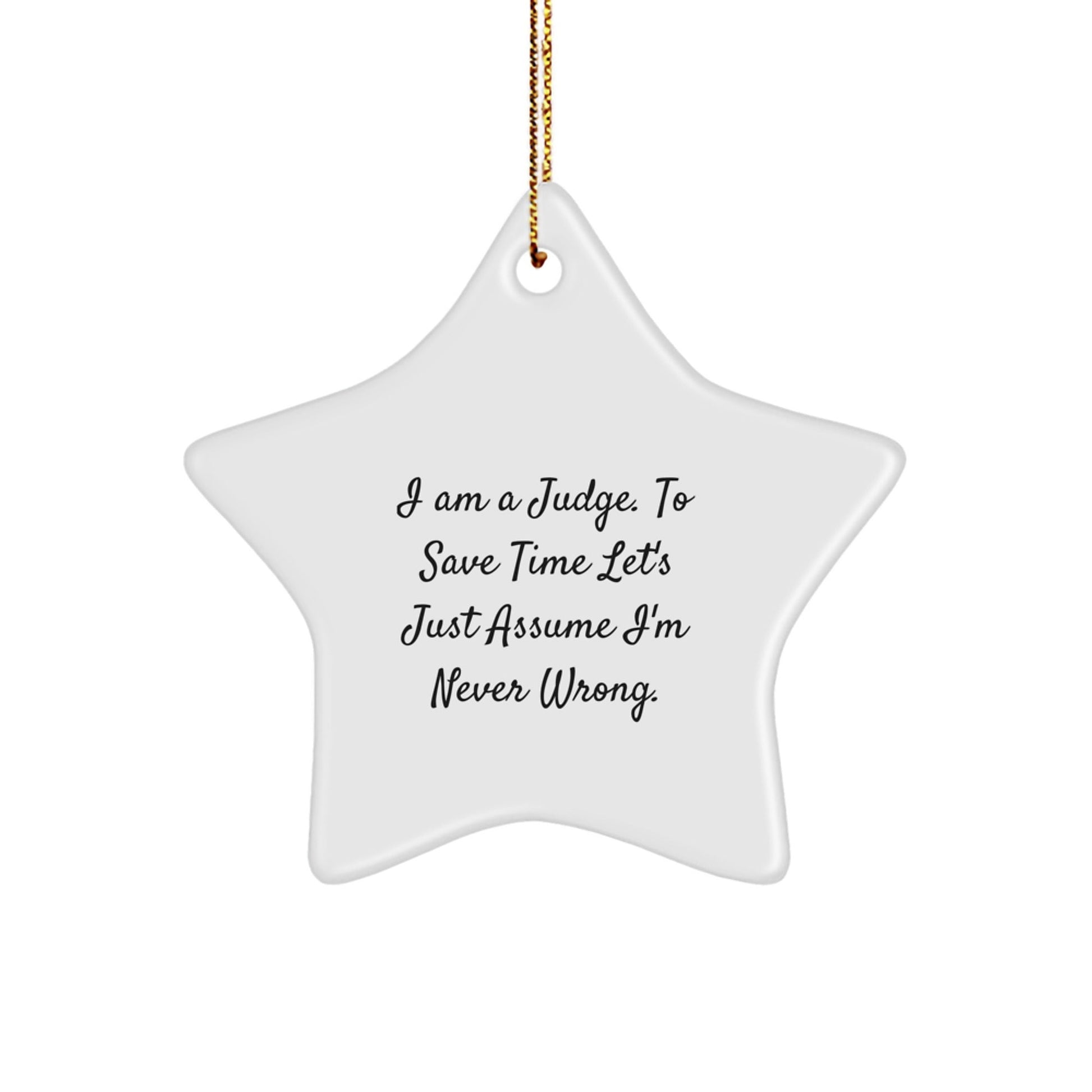 Funny Judge Gifts for Men, I Am A Judge. To Save Time Let's Just Assume I'm Never Wrong., Star Ornament, Christmas Unique Presents from Friends - The Buy Boom