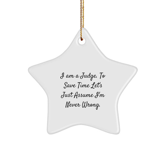 Funny Judge Gifts for Men, I Am A Judge. To Save Time Let's Just Assume I'm Never Wrong., Star Ornament, Christmas Unique Presents from Friends - The Buy Boom