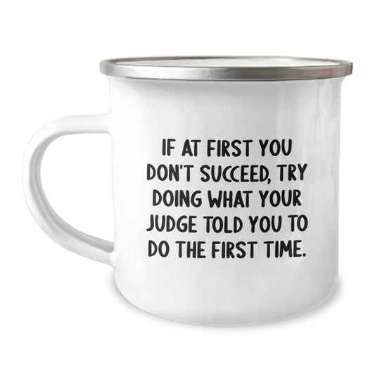 Funny Judge Gifts for Men, Inspirational Camping Mug, Christmas Unique Gifts from Friends to Judge, Quote: If At First You Don't Succeed, Try Doing What Your Judge Told You To Do The First Time - The Buy Boom