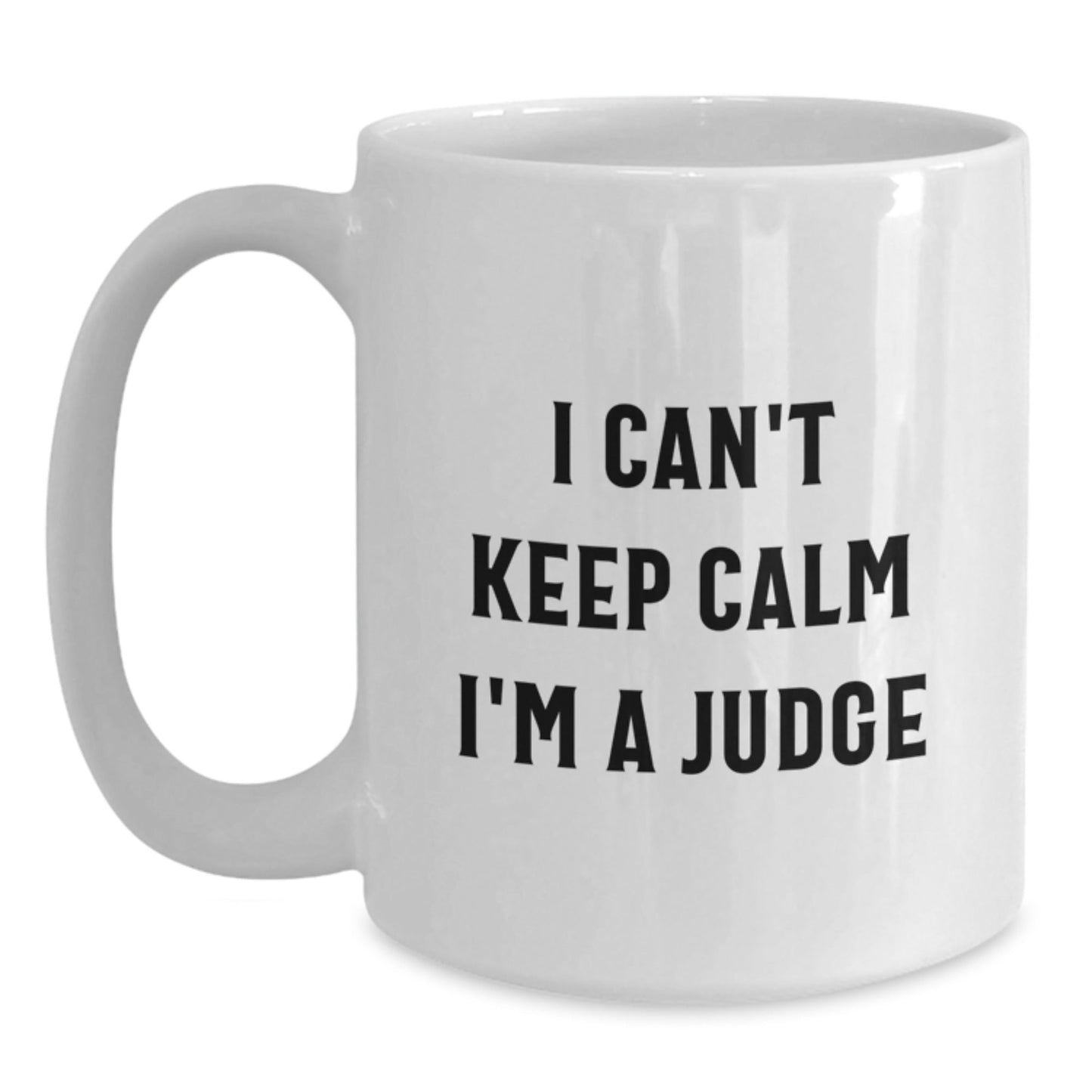 Funny Judge Gifts for Men, White Coffee Mug - I Can't Keep Calm I'm A Judge, Ideal Gift for Judge Friends, Christmas Unique Presents - The Buy Boom