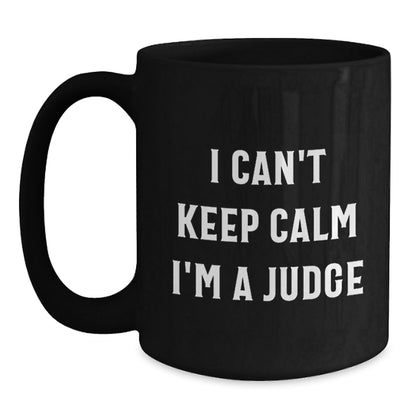 Funny Judge Gifts from Friends and Family - I Can't Keep Calm Black Coffee Mugs for Judge - Gift for Judge at Christmas - The Buy Boom