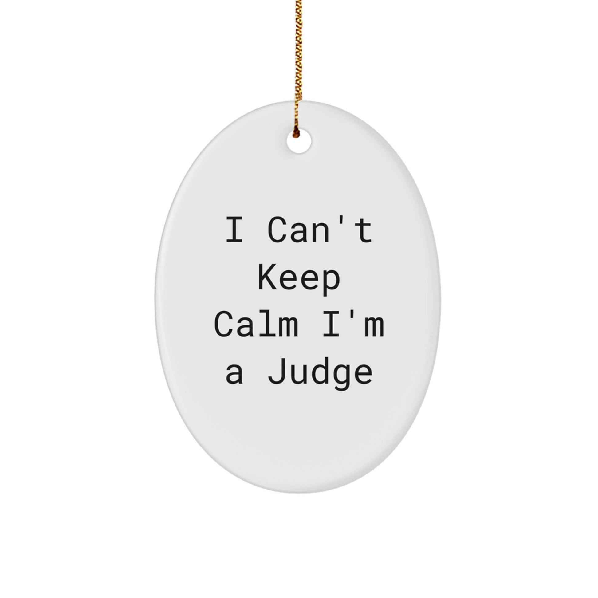 Funny Judge Gifts from Friends Oval Ornament I Can't Keep Calm I'm A Judge Christmas Decor - The Buy Boom
