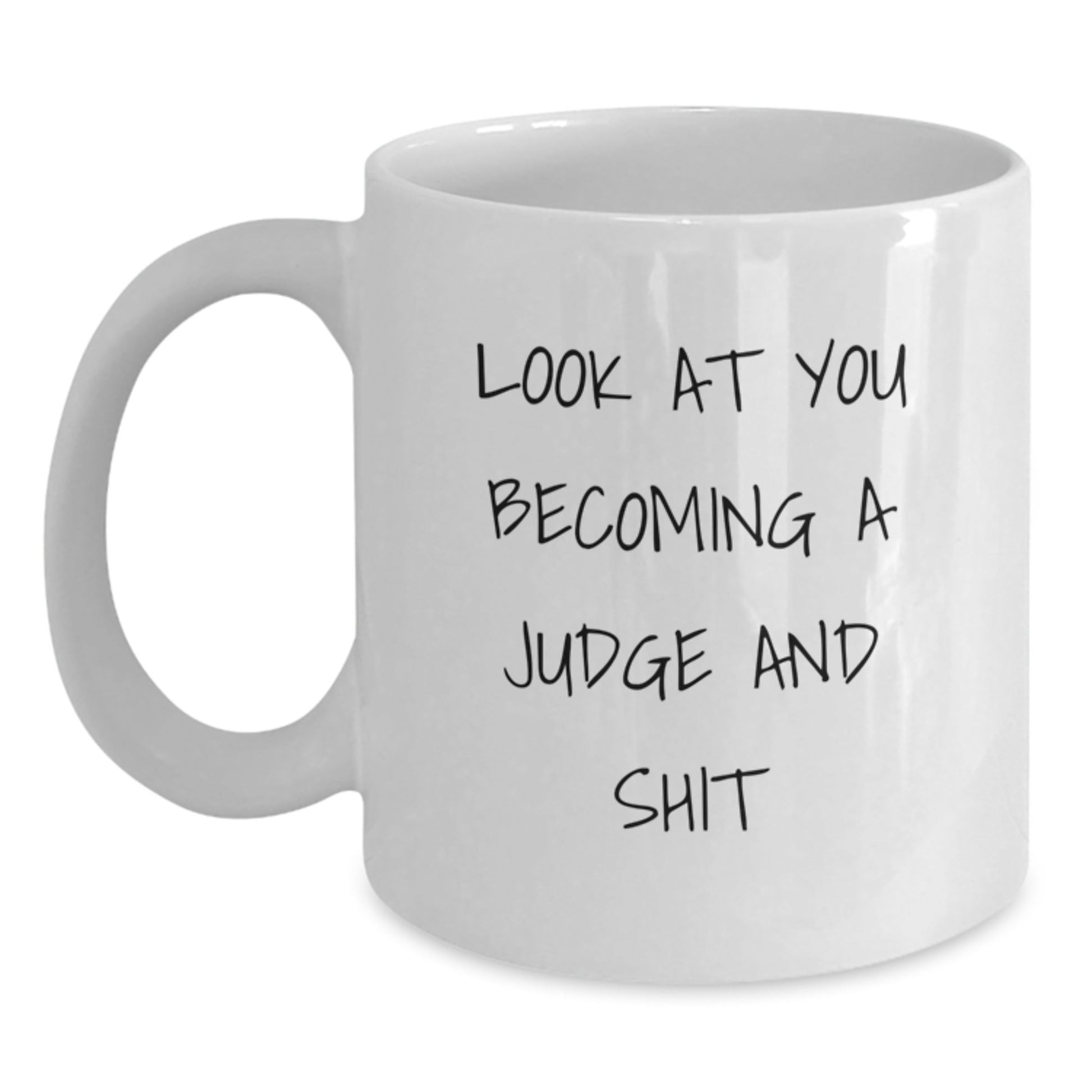 Funny Judge Gifts from Friends, White Coffee Mug for Christmas Unique Finds, Look At You Becoming a Judge and Shit - The Buy Boom