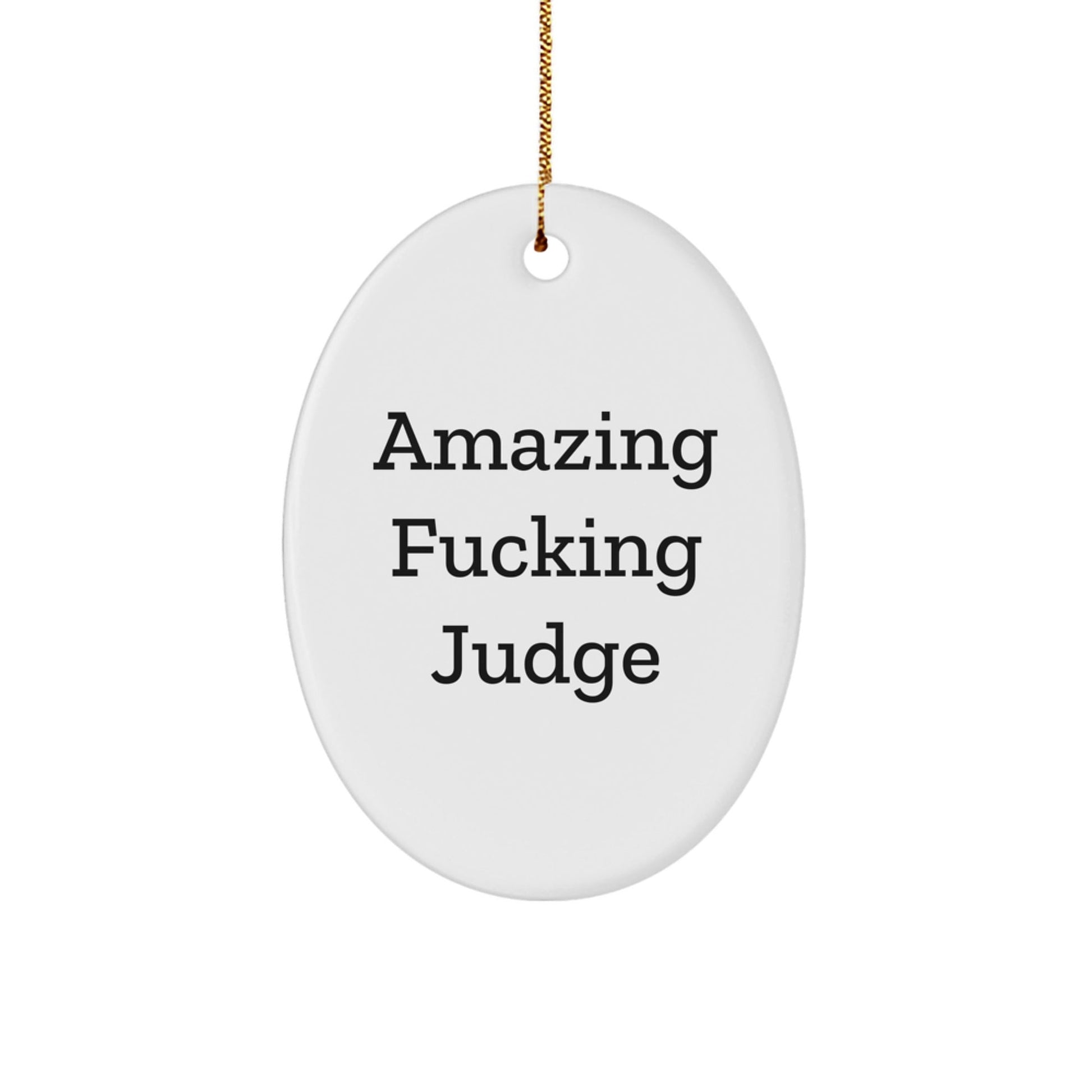 Funny Judge Oval Ornament, 'Amazing F - king Judge' Quote, Gifts from Friends for Judge, Unique Christmas Unique Gifts - The Buy Boom