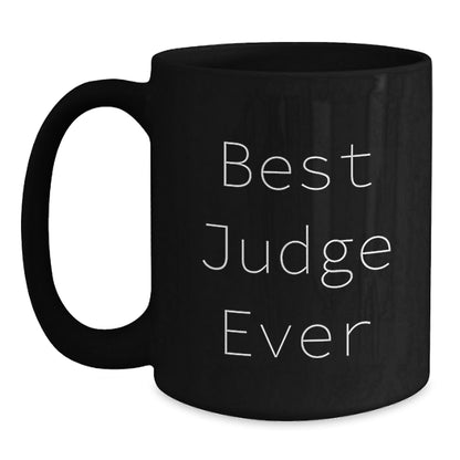 Funny Judge Quotes Black Coffee Mug Gifts from Friends for Graduation, Best Judge Ever, 11oz or 15oz, Microwave and Dishwasher Safe - The Buy Boom