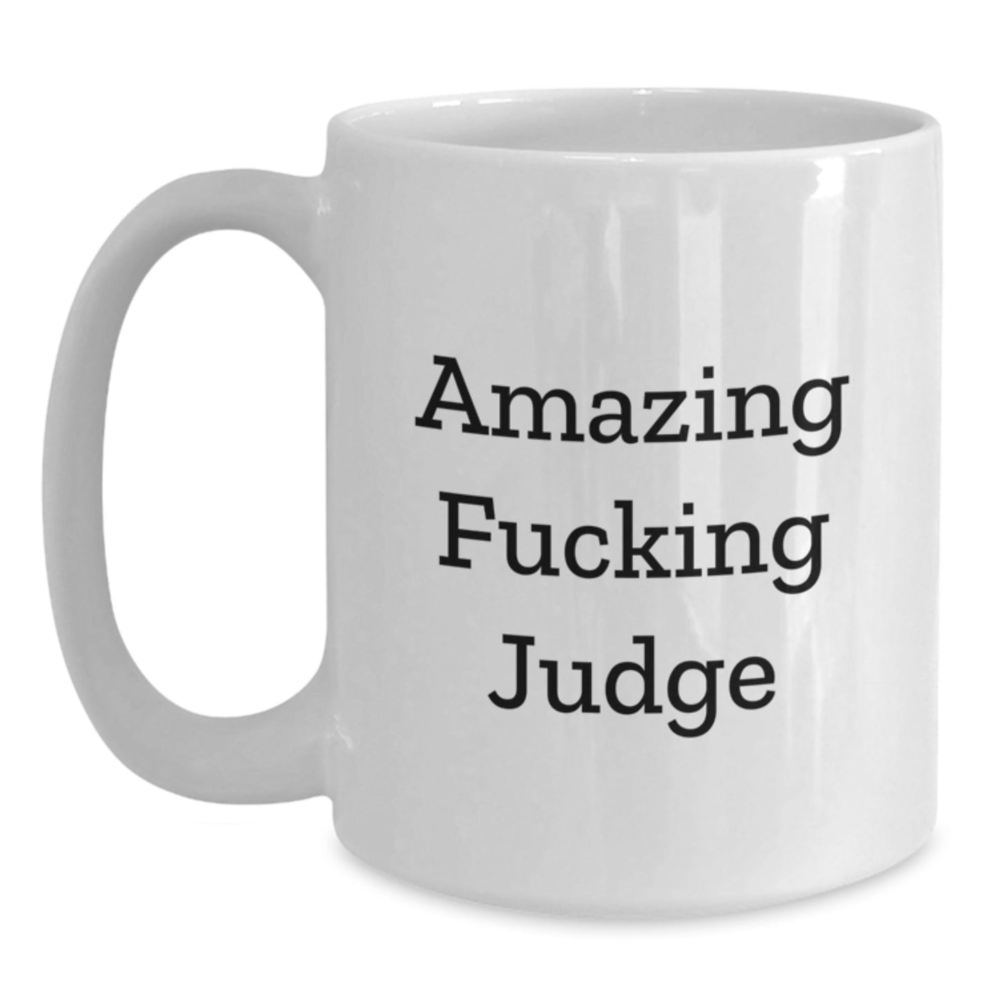 Funny Judge White Coffee Mug Gifts for Him from Friends, Coworkers, or Family - Amazing F - king Judge Quote - The Buy Boom