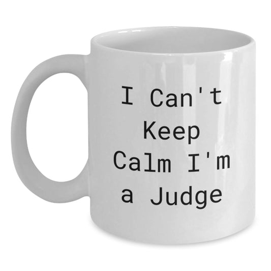 Funny Judge White Coffee Mug Gifts from Friends for Judge Men with I Can't Keep Calm I'm A Judge Quote on Christmas Unique Gifts - The Buy Boom