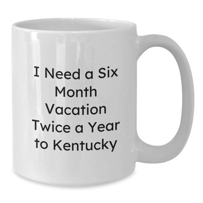 Funny Kentucky White Coffee Mug Gifts for Friends, Coworkers or Family - 'I Need A Six Month Vacation Twice A Year To Kentucky' Quote, Birthday Unique Gifts from Men, Women - The Buy Boom