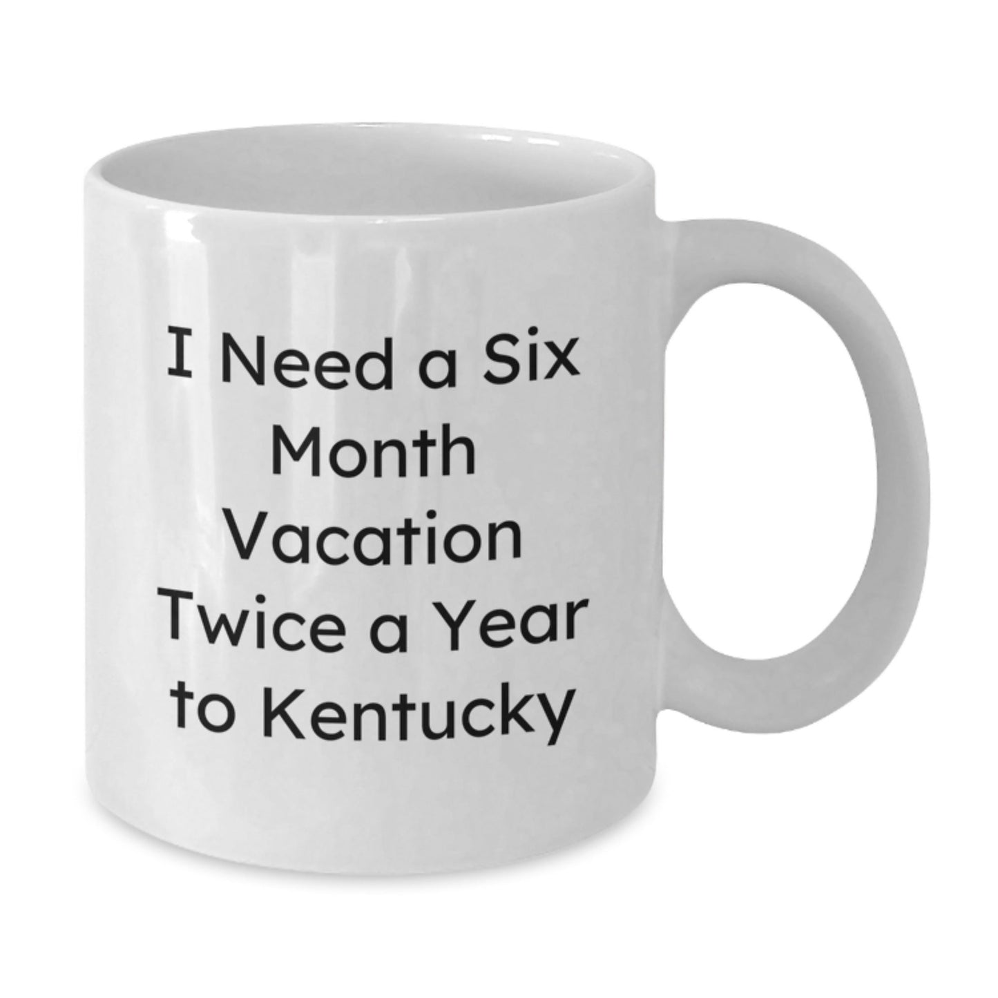 Funny Kentucky White Coffee Mug Gifts for Friends, Coworkers or Family - 'I Need A Six Month Vacation Twice A Year To Kentucky' Quote, Birthday Unique Gifts from Men, Women - The Buy Boom