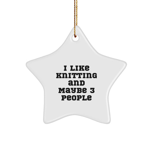 Funny Knitting Star Ornament Gifts for Women, I Like Knitting And Maybe 3 People, Christmas Unique Gifts from Friends, Women, Men, Family - The Buy Boom