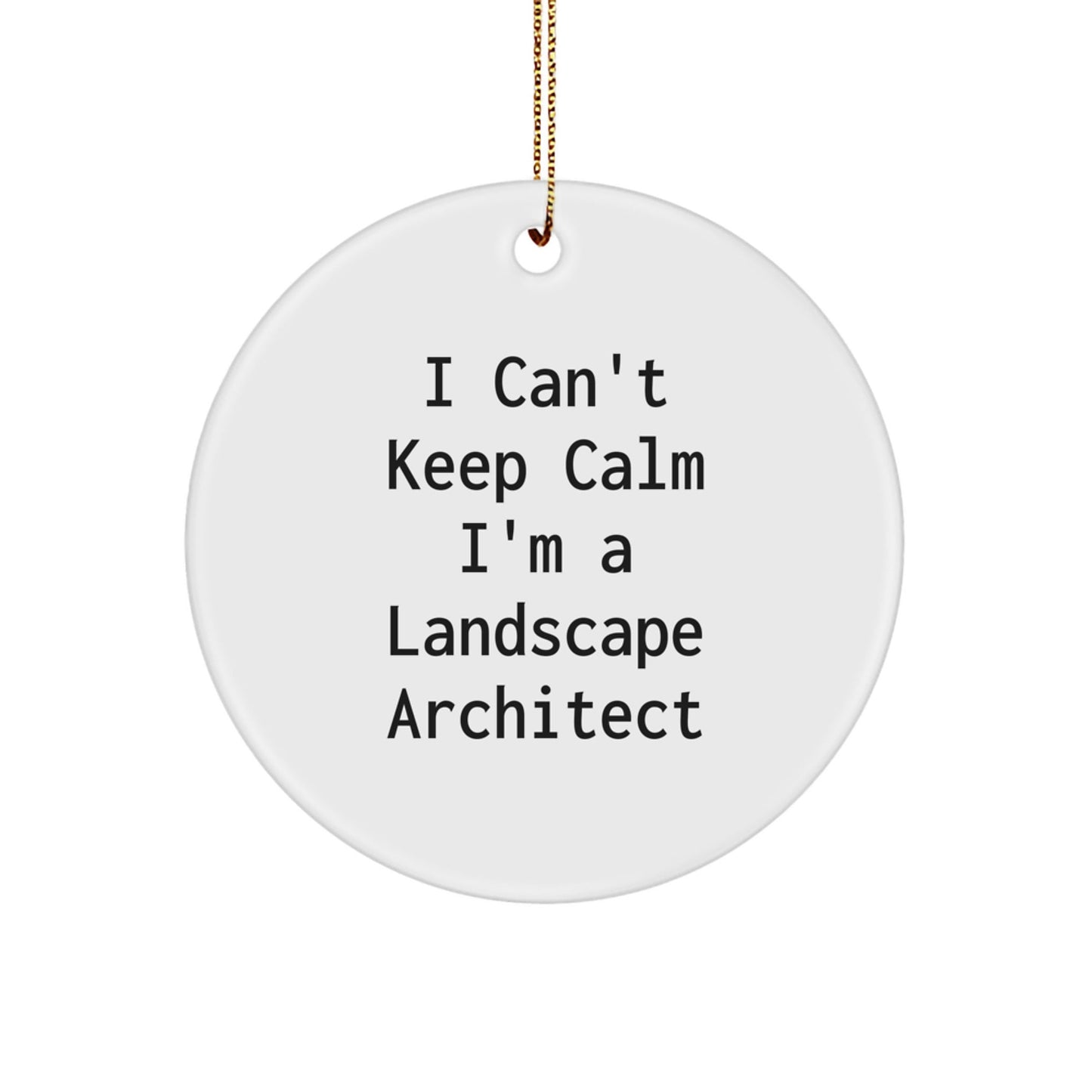 Funny Landscape Architect Gifts for Friends, 'I Can't Keep Calm I'm A Landscape Architect' Christmas Unique Circle Ornament from Family - The Buy Boom
