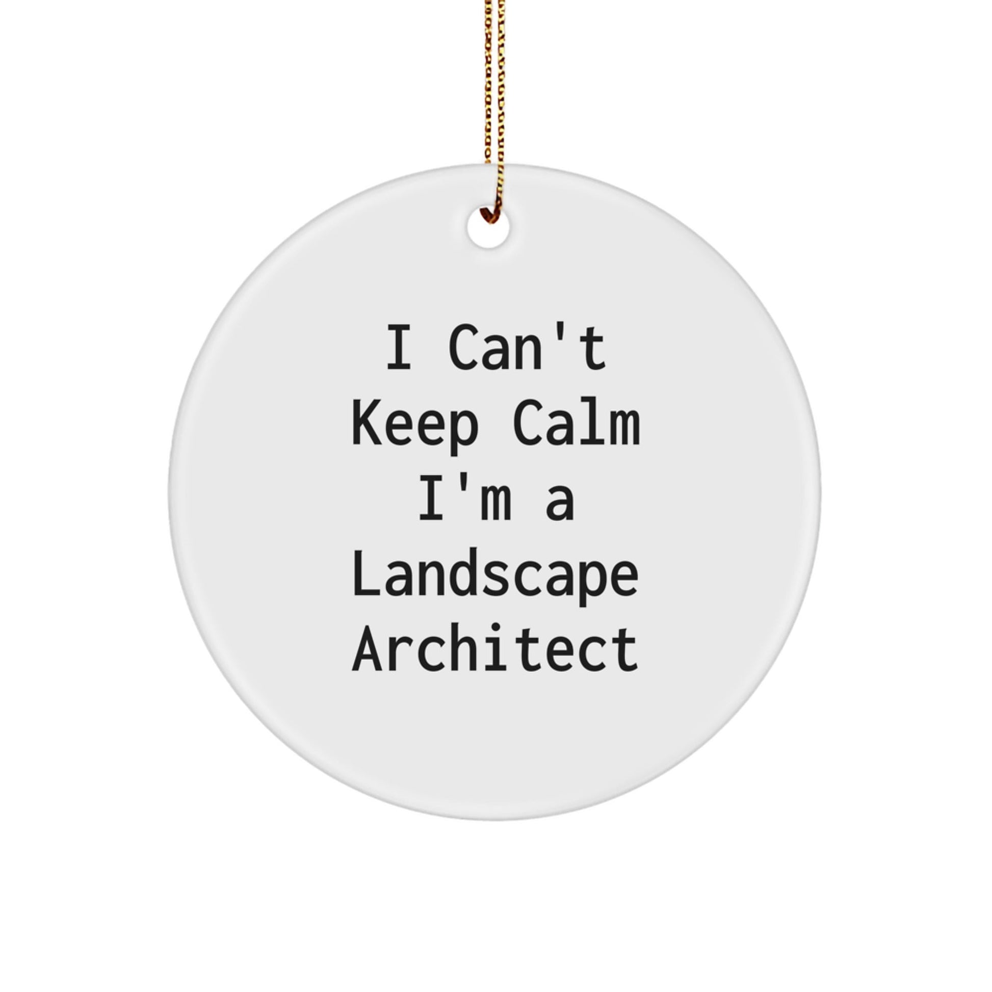 Funny Landscape Architect Gifts for Friends, 'I Can't Keep Calm I'm A Landscape Architect' Christmas Unique Circle Ornament from Family - The Buy Boom