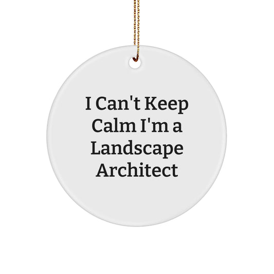 Funny Landscape Architect Gifts from Friends, I Cant Keep Calm I'm A Landscape Architect, Christmas Unique Circle Ornament for Him, Her - White - The Buy Boom