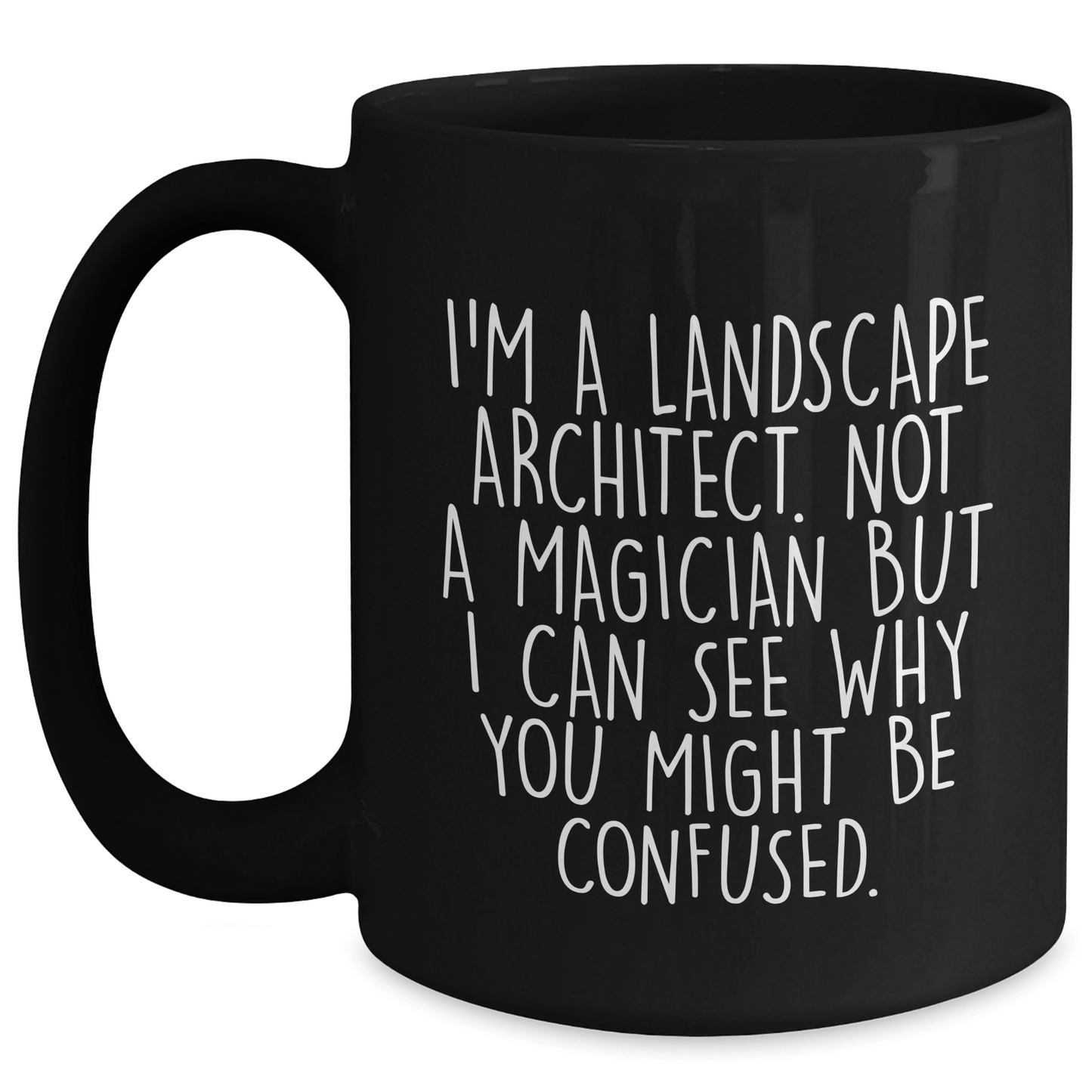 Funny Landscape Architect Gifts from Friends to Men Graduation Unique Black Coffee Mugs - 'I'm A Landscape Architect. Not A Magician But I Can See Why You Might Be Confused.' - The Buy Boom